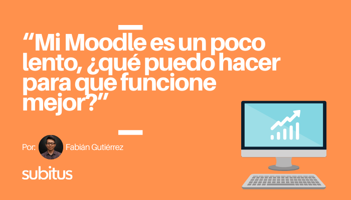 Cómo mejorar el rendimiento de Moodle - Subitus